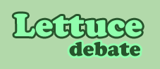 Lettuce debate - let us debate